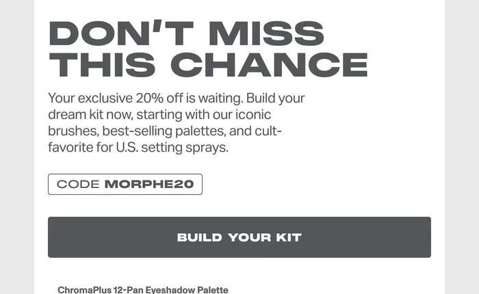 Morphe email headlined Don't Miss This Chance offering 20 percent off with code MORPHE20 above a Build Your Kit button and the first product of a priced grid